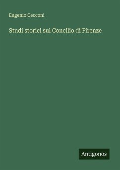 Studi storici sul Concilio di Firenze - Cecconi, Eugenio