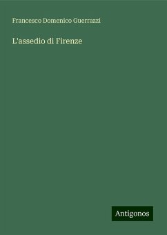 L'assedio di Firenze - Guerrazzi, Francesco Domenico