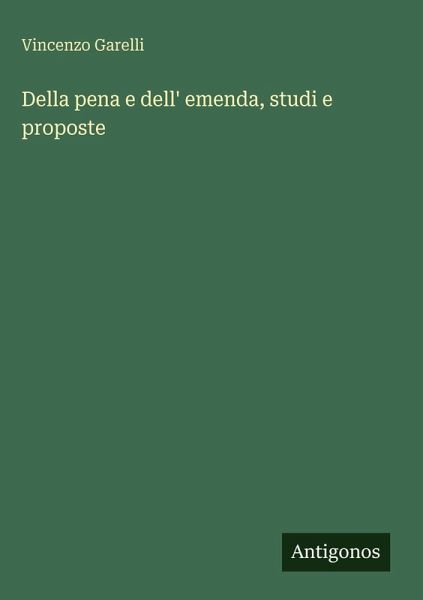 Della pena e dell' emenda, studi e proposte Della pena e dell' emenda, studi e proposte
