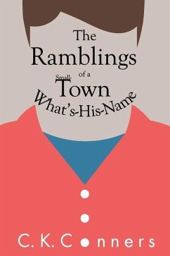 The Ramblings of a Small-Town What's-His-Name - Conners, C K