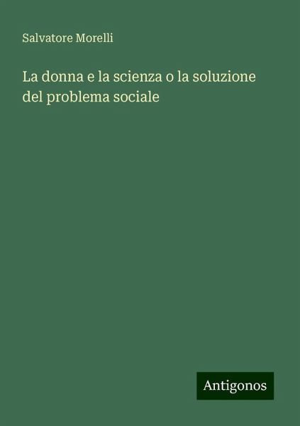 La donna e la scienza o la soluzione del problema sociale