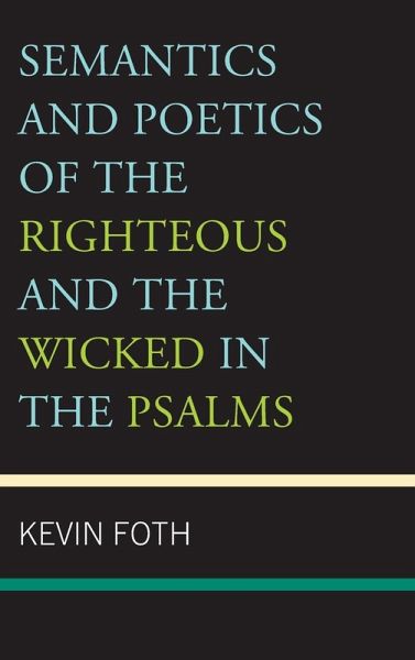 Semantics and Poetics of the Righteous and the Wicked in the Psalms Semantics and Poetics of the Righteous and the Wicked in the Psalms
