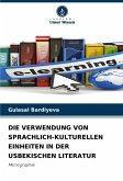 DIE VERWENDUNG VON SPRACHLICH-KULTURELLEN EINHEITEN IN DER USBEKISCHEN LITERATUR DIE VERWENDUNG VON SPRACHLICH-KULTURELLEN EINHEITEN IN DER USBEKISCHEN LITERATUR