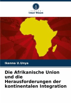 Die Afrikanische Union und die Herausforderungen der kontinentalen Integration - U.Unya, Ikenna