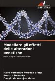 Modellare gli effetti delle alterazioni genetiche Modellare gli effetti delle alterazioni genetiche