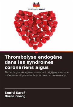 Thrombolyse endogène dans les syndromes coronariens aigus - Saraf, Smriti;Gorog, Diana