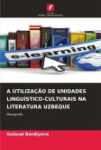 A UTILIZAÇÃO DE UNIDADES LINGUÍSTICO-CULTURAIS NA LITERATURA UZBEQUE A UTILIZAÇÃO DE UNIDADES LINGUÍSTICO-CULTURAIS NA LITERATURA UZBEQUE