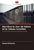 Derrière le mur de béton et le rideau invisible Derrière le mur de béton et le rideau invisible