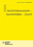 Geschichtsbewusstsein - Geschichtsbilder - Zukunft Geschichtsbewusstsein - Geschichtsbilder - Zukunft