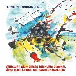 Cover VERKAUFT SICH DIESES BÜCHLEIN 2000MAL WIRD ALICE WEIDEL NIE BUNDESKANZLERIN