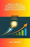 How to Create a Successful Publishing Calendar to Maximize Results on Amazon KDP (eBook, ePUB)