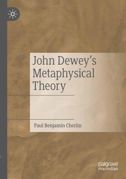 John Dewey's Metaphysical Theory John Dewey's Metaphysical Theory