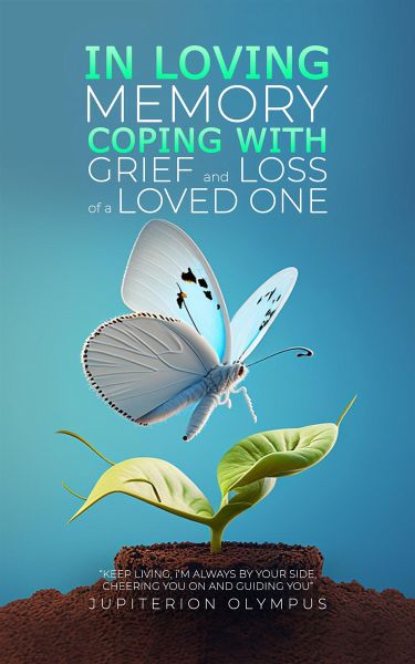 In Loving Memory: Coping with Grief and Loss of a Loved One (eBook, ePUB) In Loving Memory: Coping with Grief and Loss of a Loved One (eBook, ePUB)