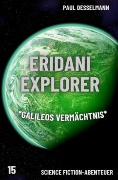 Eridani Explorer _Galileos Vermächtnis_ (Band 15) - Desselmann, Paul