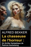 La chasseuse de l'horreur : Un thriller fantastique de Patricia Vanhelsing (eBook, ePUB)