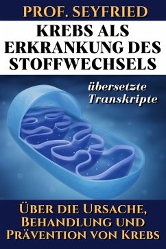 Prof. Seyfried: Krebs als Krankheit des Stoffwechsels (eBook, ePUB) - Johannes, Rockermeier
