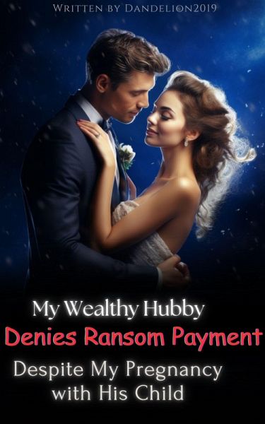 My Wealthy Hubby Denies Ransom Payment Despite My Pregnancy with His Child (eBook, ePUB) My Wealthy Hubby Denies Ransom Payment Despite My Pregnancy with His Child (eBook, ePUB)