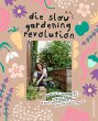 Die Slow Gardening-Revolution - Bild 1