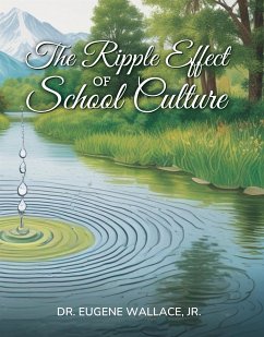 The Ripple Effect of School Culture (eBook, ePUB) - Eugene Wallace Jr., Dr.