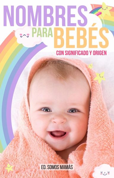 Nombres Para Bebés Con Significado Y Origen (eBook, ePUB) Nombres Para Bebés Con Significado Y Origen (eBook, ePUB)