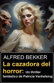 La cazadora del horror: Un thriller fantástico de Patricia Vanhelsing (eBook, ePUB)