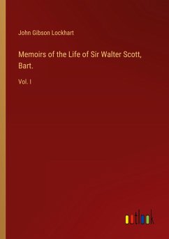 Memoirs of the Life of Sir Walter Scott, Bart. - Lockhart, John Gibson