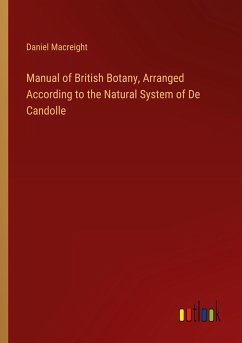 Manual of British Botany, Arranged According to the Natural System of De Candolle - Macreight, Daniel