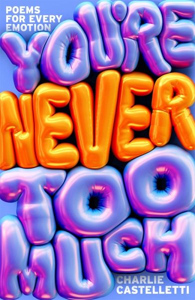You're Never Too Much: Poems for Every Emotion You're Never Too Much: Poems for Every Emotion