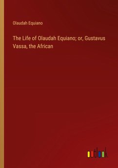 The Life of Olaudah Equiano; or, Gustavus Vassa, the African