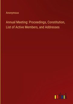 Annual Meeting: Proceedings, Constitution, List of Active Members, and Addresses