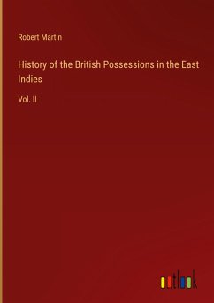 History of the British Possessions in the East Indies - Martin, Robert