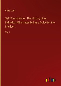 Self-Formation; or, The History of an Individual Mind; Intended as a Guide for the Intellect