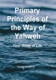 The Primary Principles of the Way of Yahweh The Primary Principles of the Way of Yahweh
