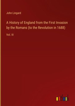 A History of England from the First Invasion by the Romans (to the Revolution in 1688)