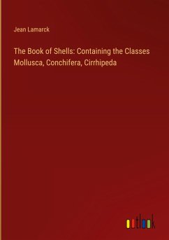The Book of Shells: Containing the Classes Mollusca, Conchifera, Cirrhipeda - Lamarck, Jean