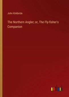 The Northern Angler; or, The Fly-fisher's Companion