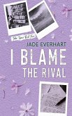 I Blame the Rival I Blame the Rival