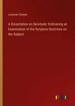 Cover A Dissertation on Servitude: Embracing an Examination of the Scripture Doctrines on the Subject
