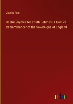 Useful Rhymes for Youth Betimes! A Poetical Remembrancer of the Sovereigns of England