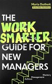 The Work Smarter Guide for New Managers The Work Smarter Guide for New Managers