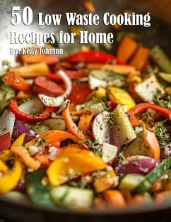 50 Low Waste Cooking Recipes for Home - Johnson, Kelly