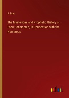 Cover The Mysterious and Prophetic History of Esau Considered, in Connection with the Numerous
