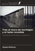 Tras el muro de hormigón y el telón invisible Tras el muro de hormigón y el telón invisible
