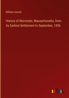 History of Worcester, Massachusetts, from Its Earliest Settlement to September, 1836