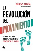 La Revolución del Movimiento: Libera Tus Pies, Desata Tus Líimtes, Conquista Tu Salud / The Movement Revolution La Revolución del Movimiento: Libera Tus Pies, Desata Tus Líimtes, Conquista Tu Salud / The Movement Revolution