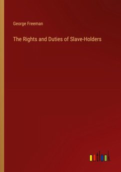 The Rights and Duties of Slave-Holders - Freeman, George