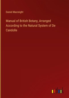 Manual of British Botany, Arranged According to the Natural System of De Candolle - Macreight, Daniel