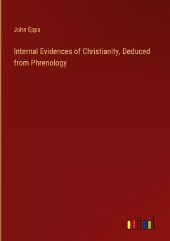 Internal Evidences of Christianity, Deduced from Phrenology - Epps, John