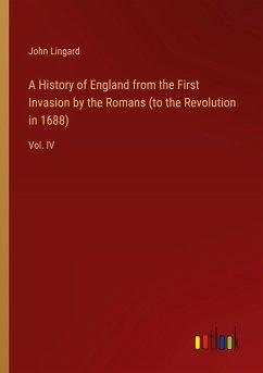 A History of England from the First Invasion by the Romans (to the Revolution in 1688)