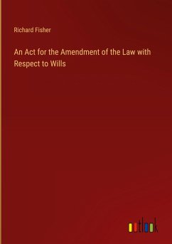 An Act for the Amendment of the Law with Respect to Wills - Fisher, Richard